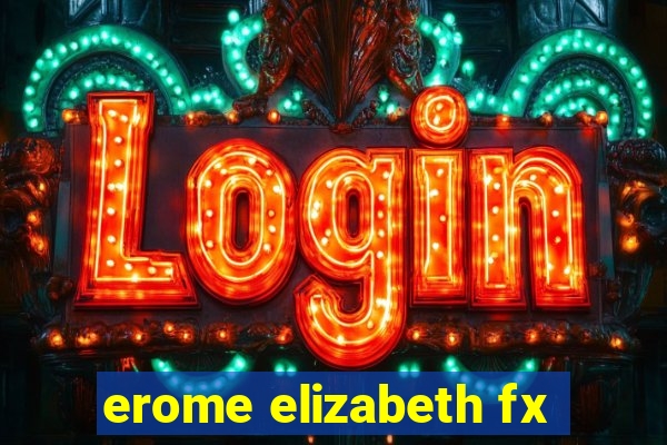 erome elizabeth fx